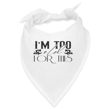 I´m Too Old For This - Bandana - Weiß - Vorne