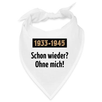 1933-1945 – Schon Wieder? Ohne Mich! (POS 2C) - Bandana - Weiß - Vorne