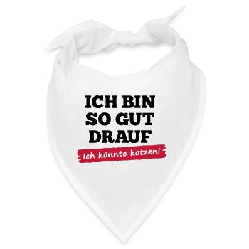 Ich bin so gut drauf - ich könnte kotzen - Bandana - Weiß - Vorne