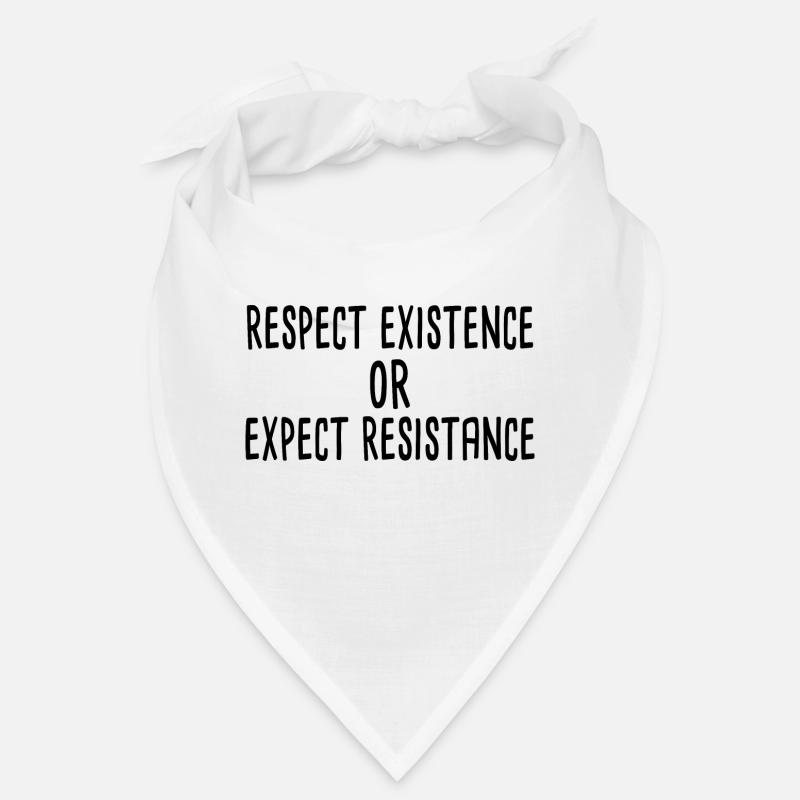 Respectez l’existence ou attendez-vous à une résistance Bandana