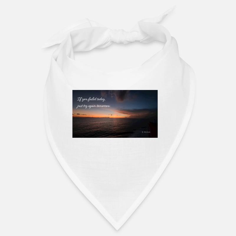 If you failed today, just try again tomorrow. Bandana