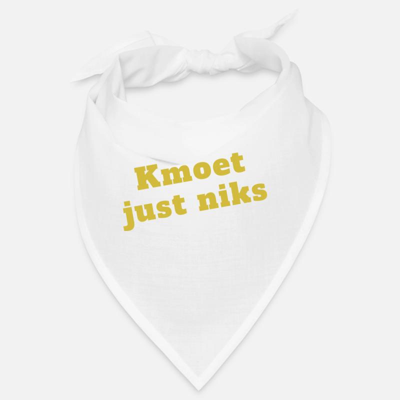 kmoet just niks, Antwerps dialect Bandana