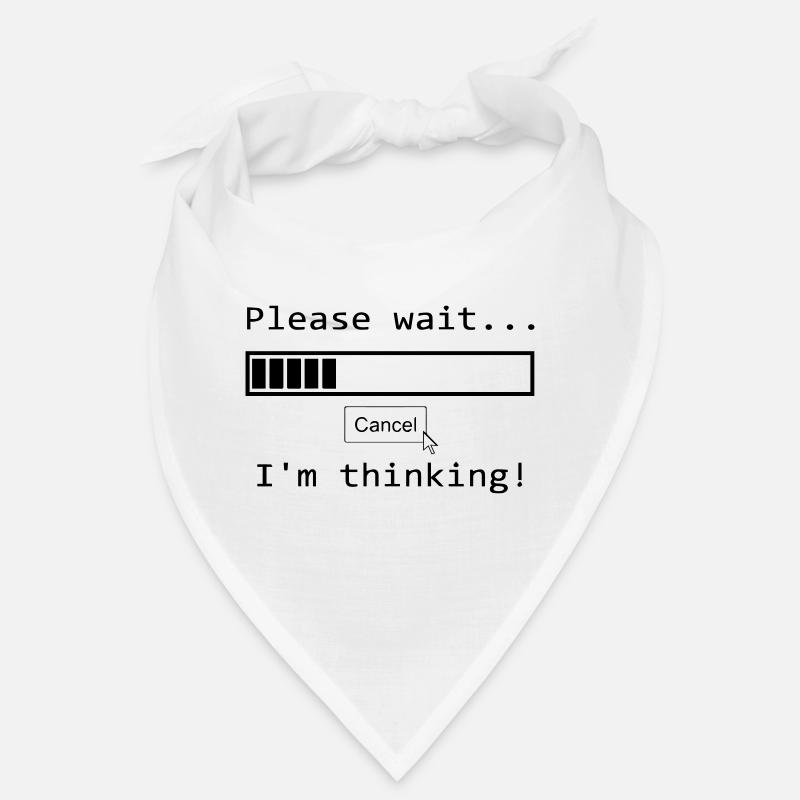 please wait i'm thinking Lustiger Spruch Bandana