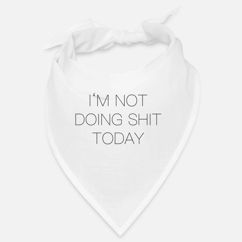 Im not doing shit today Bandana