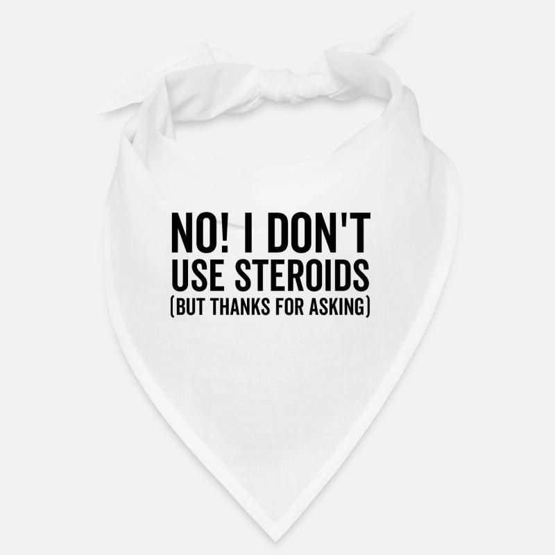 No I Don't use Steroids But Thanks For Asking Bandana