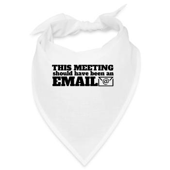 Dieses Meeting hätte eine Email sein können - Bandana - Weiß - Vorne