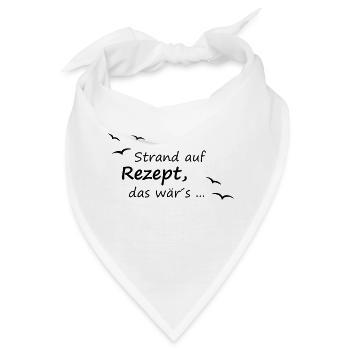 Strand auf Rezept, das wär´s - Bandana - Weiß - Vorne