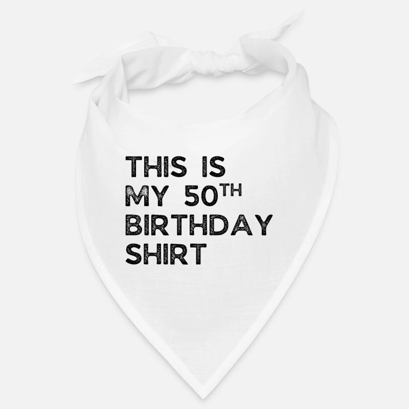 C’EST MA CHEMISE DE 50E ANNIVERSAIRE. 50E ANNIVERSAIRE Bandana