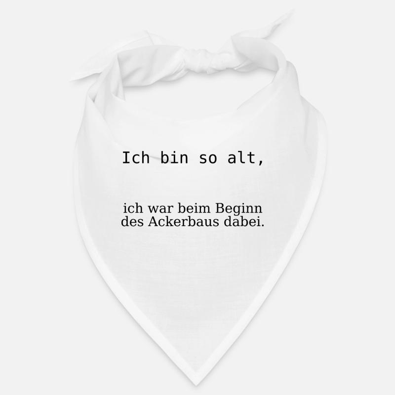 Ich bin so alt, beim Beginn des Ackerbaus dabei - Bandana - Weiß