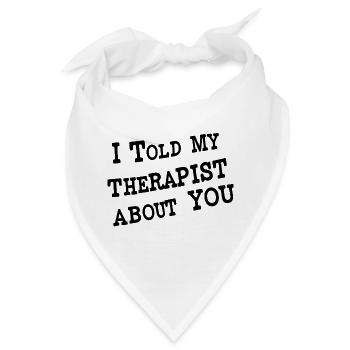 I Told My Therapist About You - Bandana - Weiß - Vorne