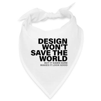 Design Won't Save The World Designer Shirt - Bandana - Weiß - Vorne