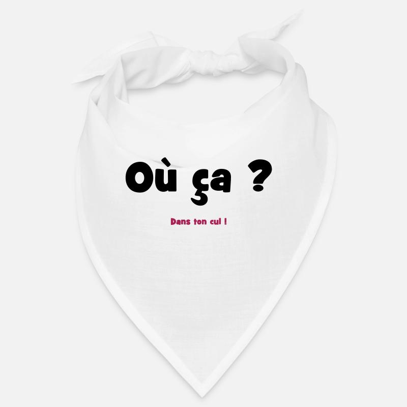 Where? In your ass! Bandana