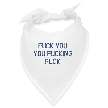 Fuck You You Fucking Fuck - Bandana - Weiß - Vorne