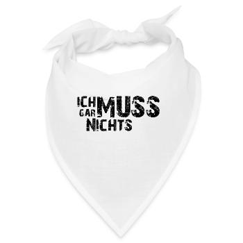 Ich muss gar nichts - Cooler Spruch - Slogan - Bandana - Weiß - Vorne