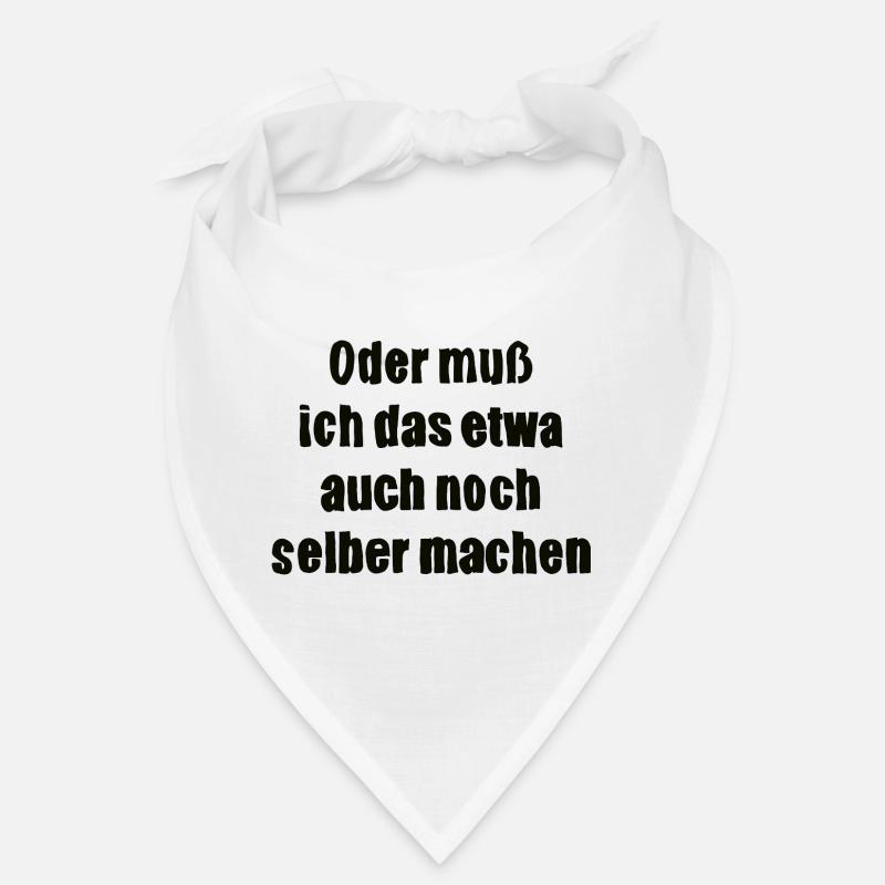 Oder muss ich das etwa auch selbst machen Bandana