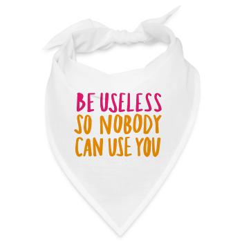 Be Useless So Nobody Can Use You - Bandana - Weiß - Vorne