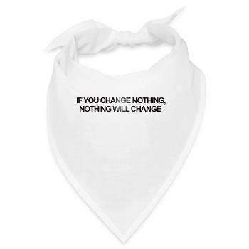 If you Change Nothing, Nothing will Change - Bandana - Weiß - Vorne