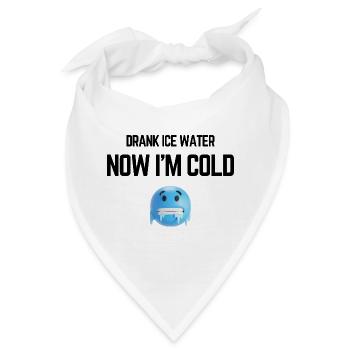 Hab kaltes Wasser getrunken, jetzt friere ich – lustiges Meme - Bandana - Weiß - Vorne