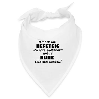 Ich bin wie ein Hefeteig , Decke drüber und in  - Bandana - Weiß - Vorne