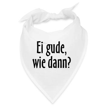 Ei gude, wie dann? Hessischer Spruch - Bandana - Weiß - Vorne