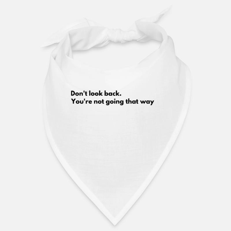 Don't look back, you don't go that way. Look for Bandana