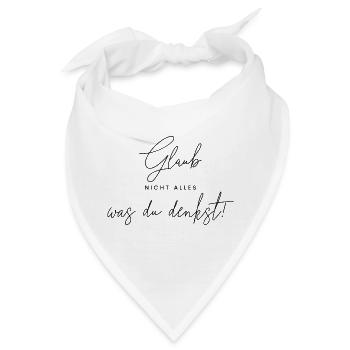 Glaub nicht alles, was du denkst. - Bandana - Weiß - Vorne