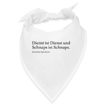 Dienst ist Dienst und Schnaps ist Schnaps. - Bandana - Weiß - Vorne