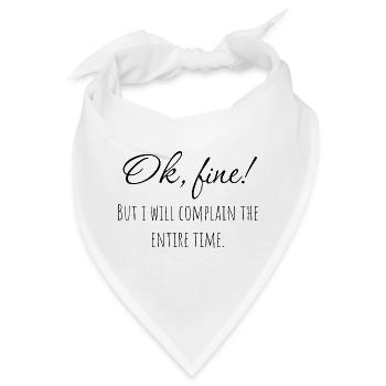 Ok, fine! But i will complain the entire time. - Bandana - Weiß - Vorne