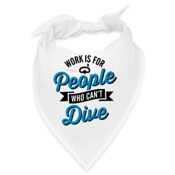 Work is for people who can't dive - Bandana - Weiß - Vorne