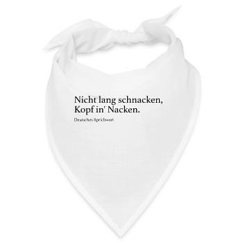 Nicht lang schnacken, Kopf in' Nacken. - Bandana - Weiß - Vorne