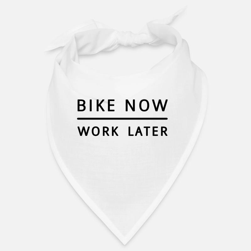 Bike now - work later ! Bandana