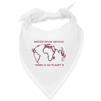 There is no Planet B. reduce - reuce- recycle - Bandana - Weiß - Vorne