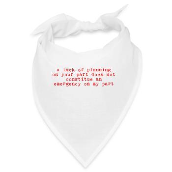 A Lack Of Planning On Your Part Does Not ... 11 - Bandana - Weiß - Vorne