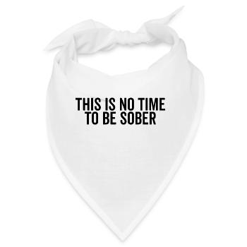 Dies ist keine Zeit, um nüchtern zu sein - Bandana - Weiß - Vorne