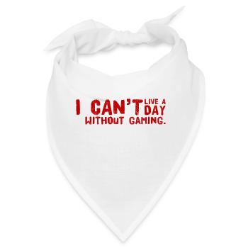 I cant live a day without gaming. Design 4 Gamer. - Bandana - Weiß - Vorne