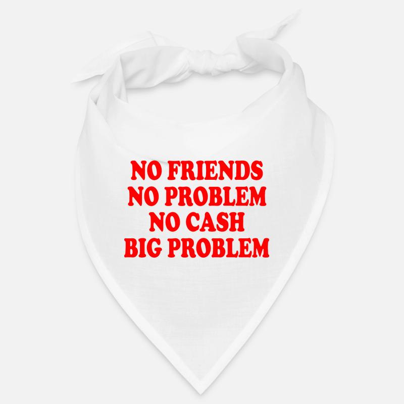 no friends no problem no cash big problem Bandana