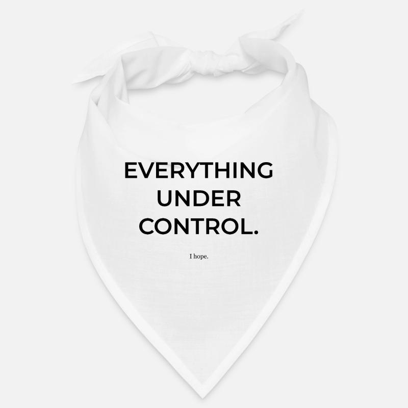 Everything under control. I hope so. | Fun Shirt Bandana