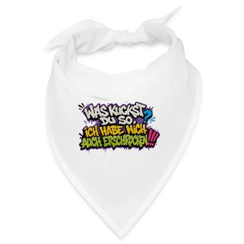 Was kickst du so? Ich hab mich erschrocken - Bandana - Weiß - Vorne