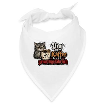 Kaffee-Katze: Vor dem Kaffee Gemeingefährlich - Bandana - Weiß - Vorne