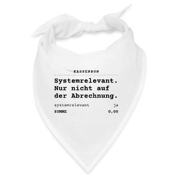Systemrelevant. Nur nicht auf der Abrechnung. - Bandana - Weiß - Vorne