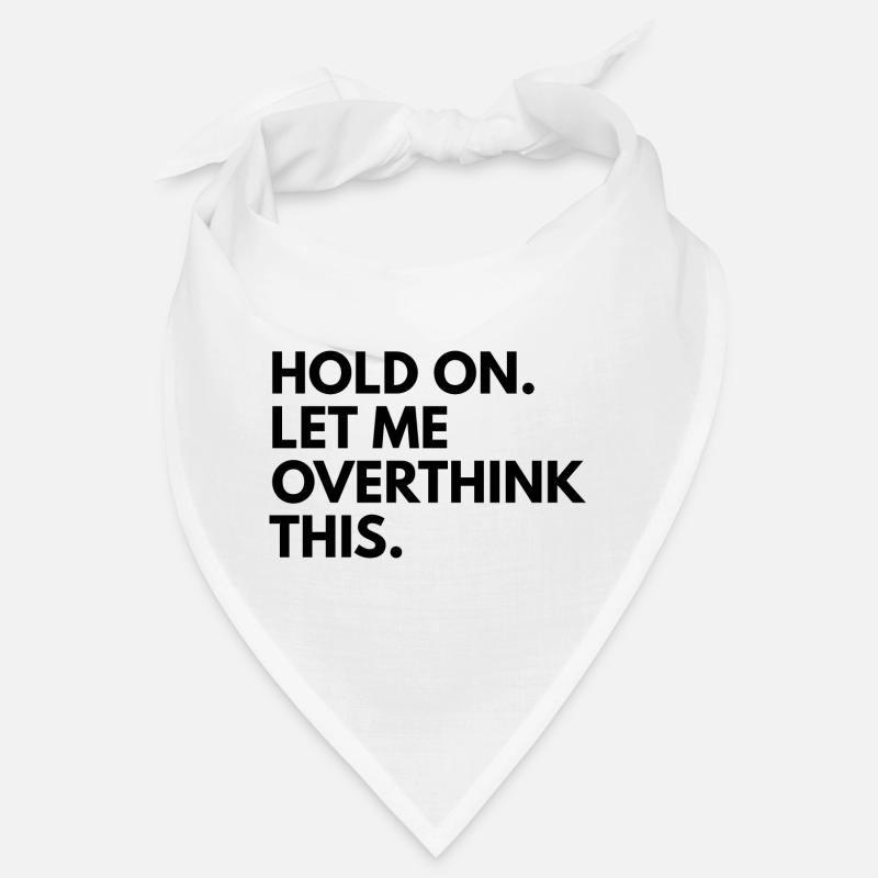 Hold on. let me overthink this Bandana