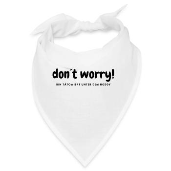 Don´t worry - bin tätowiert - Bandana - Weiß - Vorne