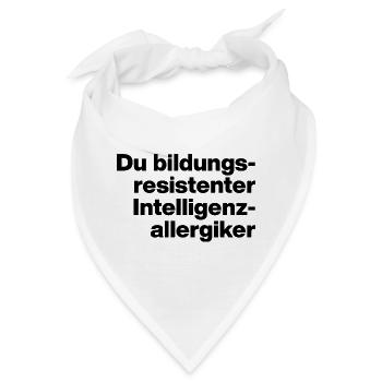 DU BILDUNGSRESISTENTER INTELLIGENZ-ALLERGIKER. - Bandana - Weiß - Vorne