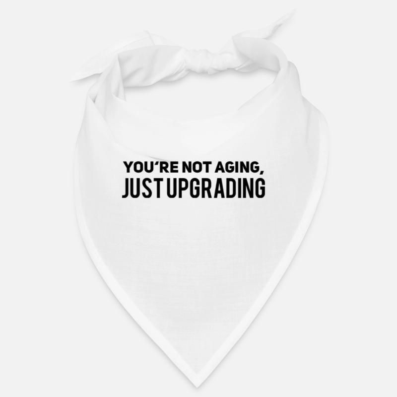 I am not aging just upgrading Bandana