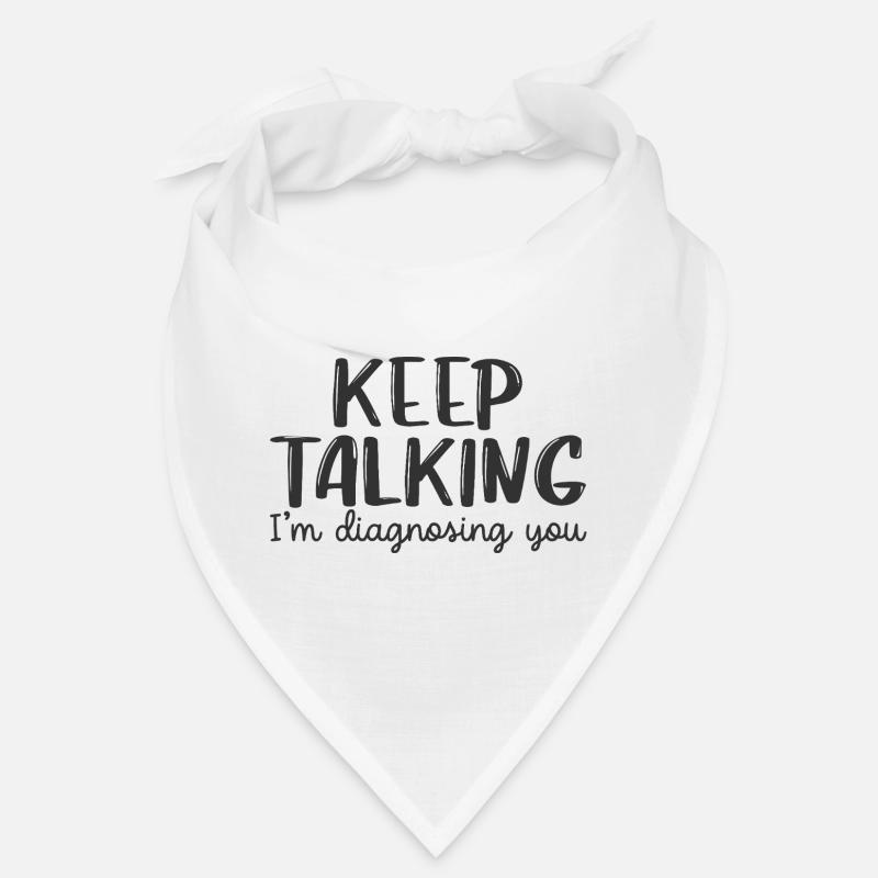 keep talking i'm diagnosing you Bandana
