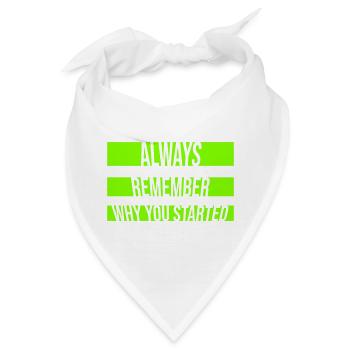 Always Remember Why You Started Motivation Spruch - Bandana - Weiß - Vorne