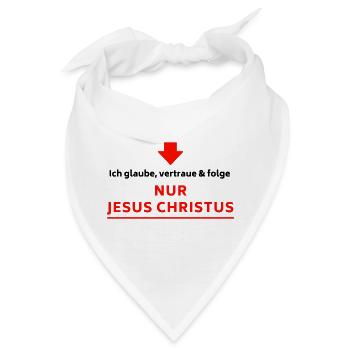 Ich glaube, vertraue & folge NUR JESUS CHRISTUS - Bandana - Weiß - Vorne