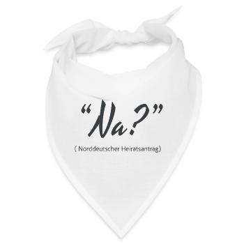 Na? Norddeutscher Heiratsantrag - Bandana - Weiß - Vorne