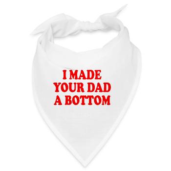 I made your dad a bottom - Bandana - Weiß - Vorne