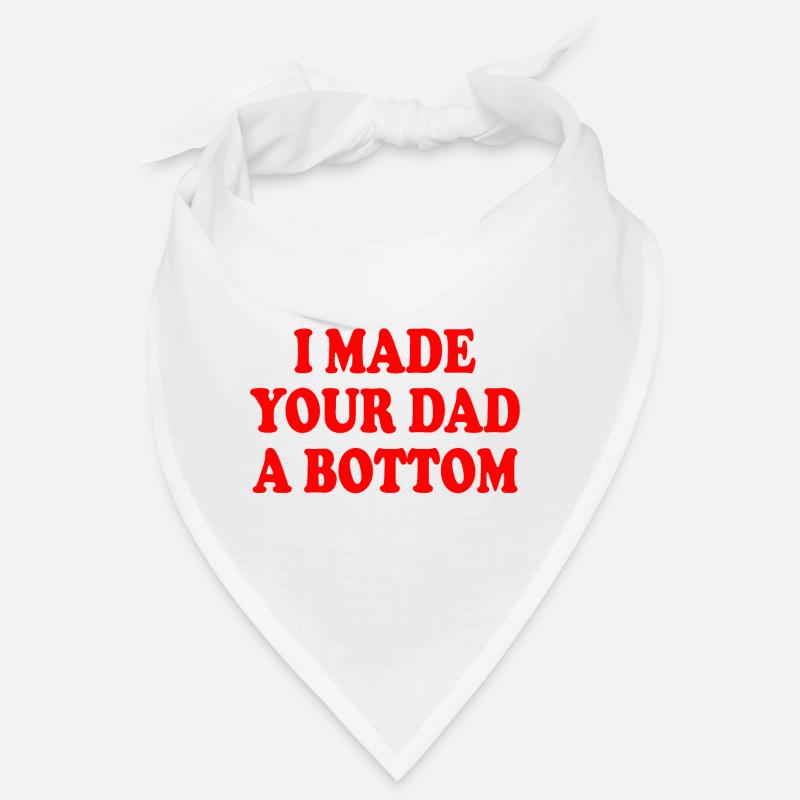 I made your dad a bottom Bandana